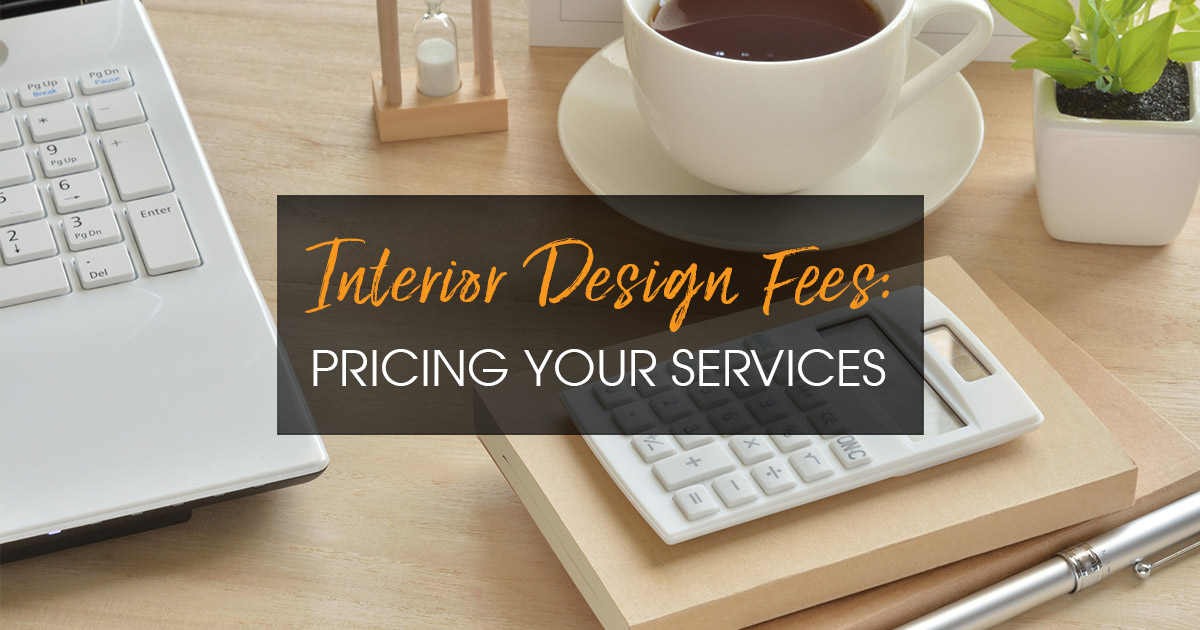 Interior Design Fees: How to Price Your Services 2020 Spaces