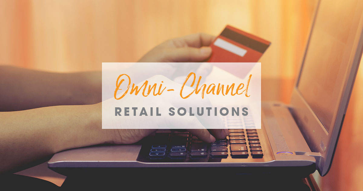 Omni-channel retail solutions