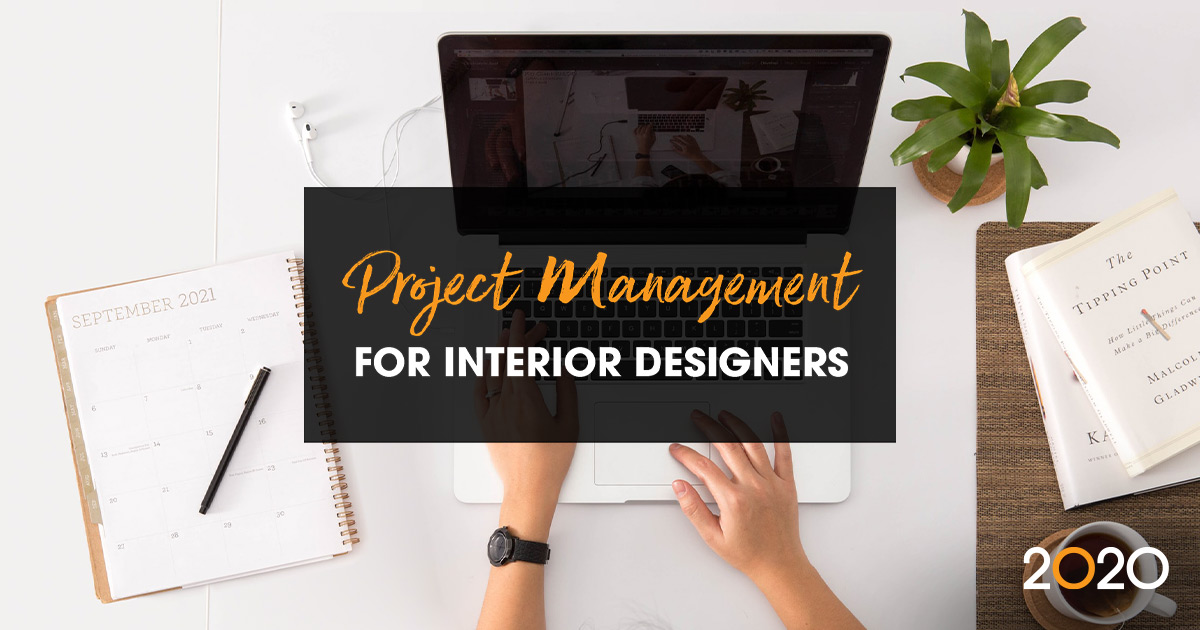 Project Management for Interior Designers: 6 Tips to Stay Organized